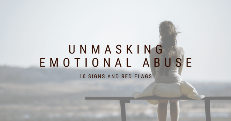 Unmasking the Unseen: How to Recognize Emotional Abuse – 10 Signs and Red Flags