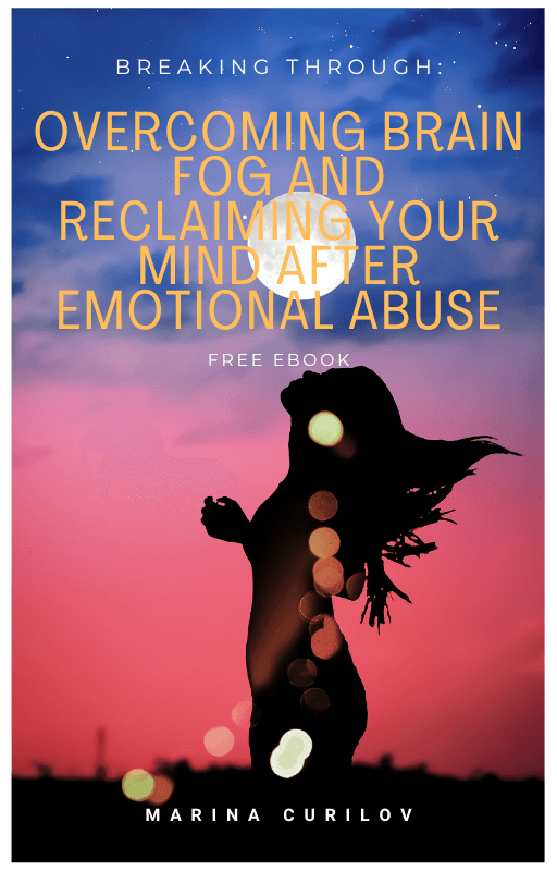 Download My Free E-Book “Breaking Through – Overcoming Brain Fog And Reclaiming Your Mind After Emotional Abuse”