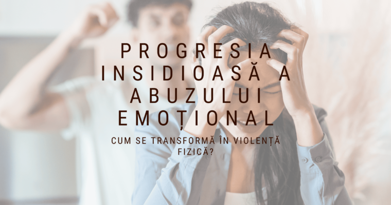 Progresia insidioasă: de la abuzul emoțional la cel fizic