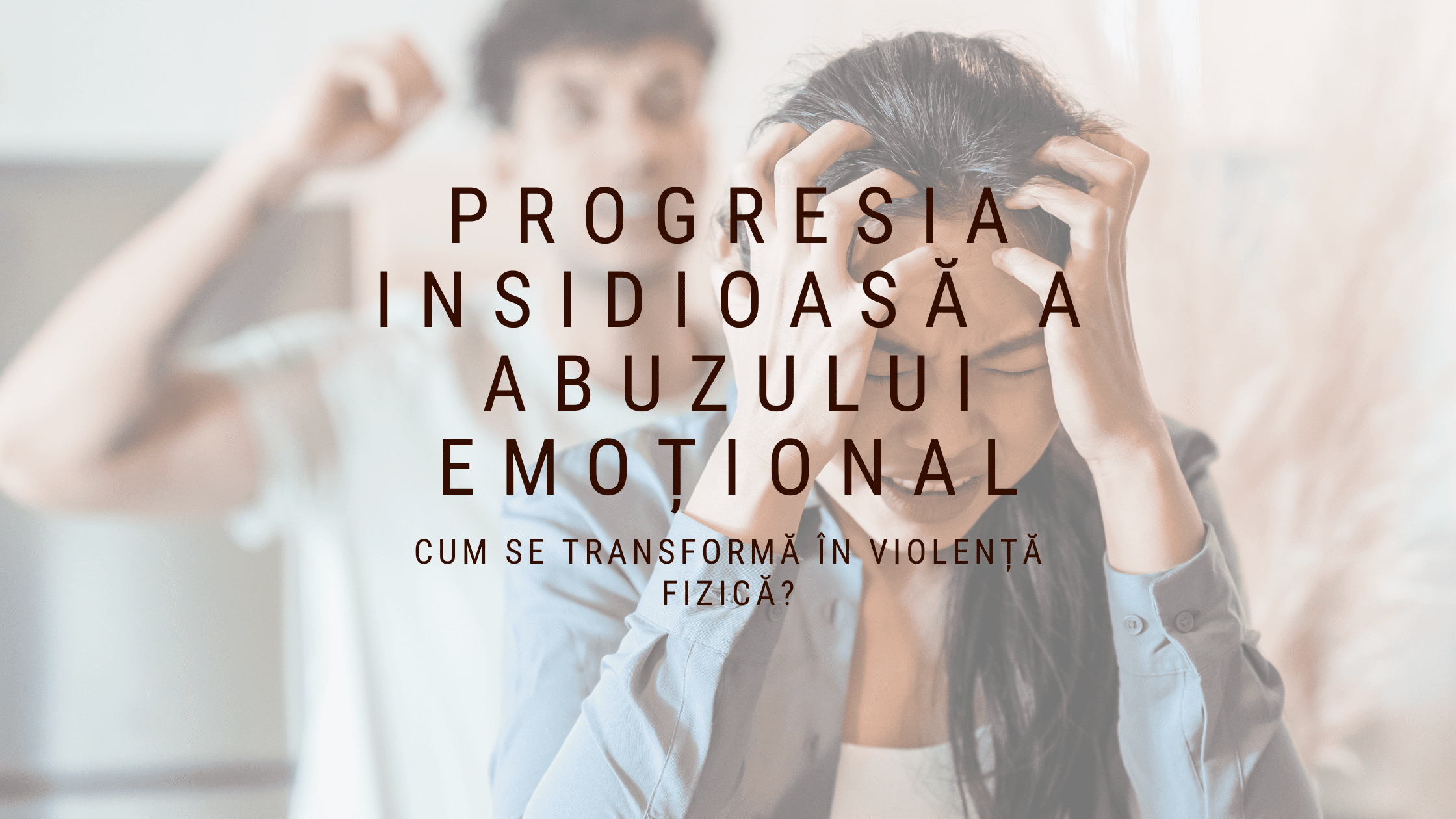 Progresia insidioasă: de la abuzul emoțional la cel fizic