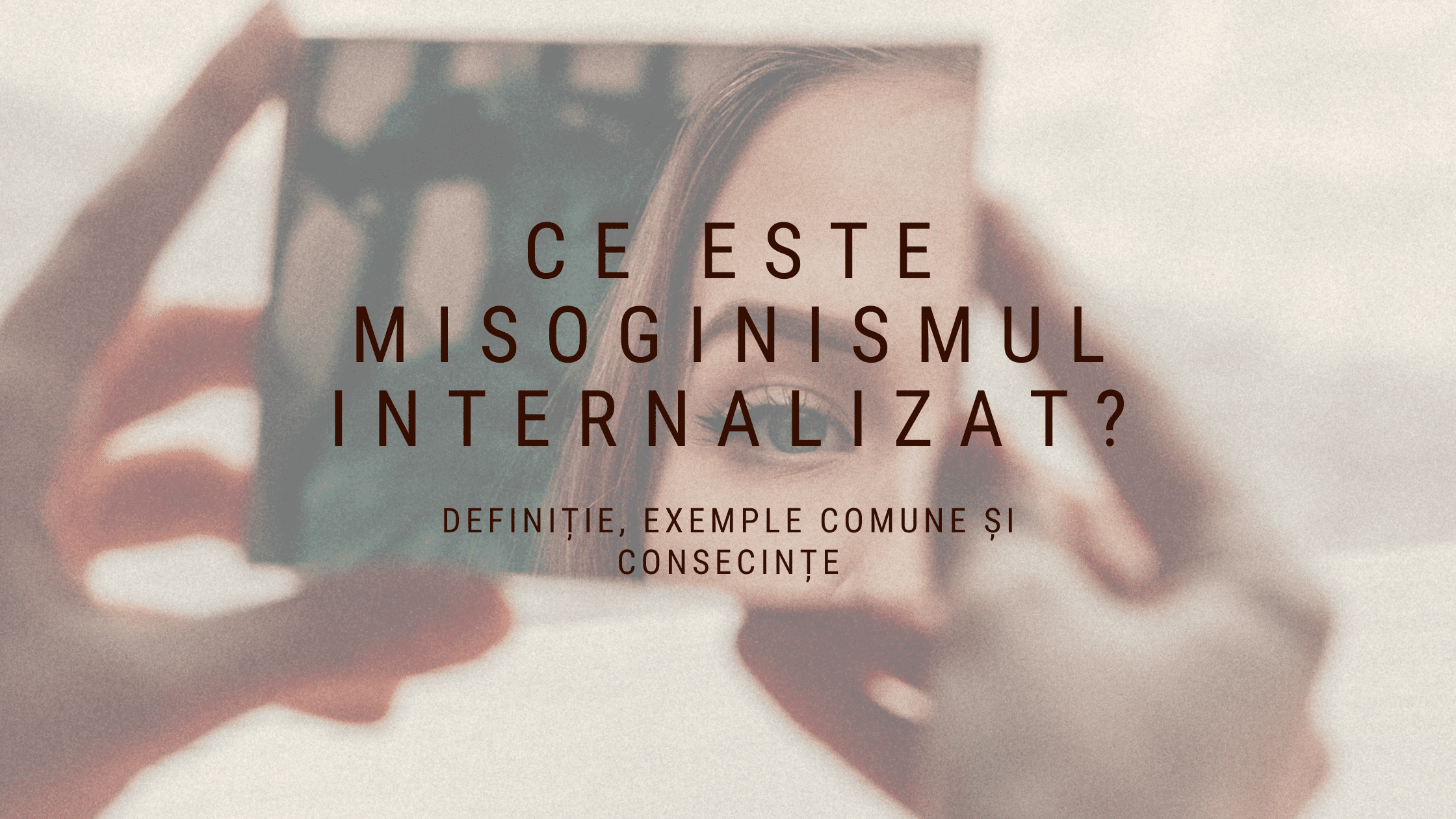 Ce este misoginismul internalizat: înțelegerea și combaterea prejudecăților interioare