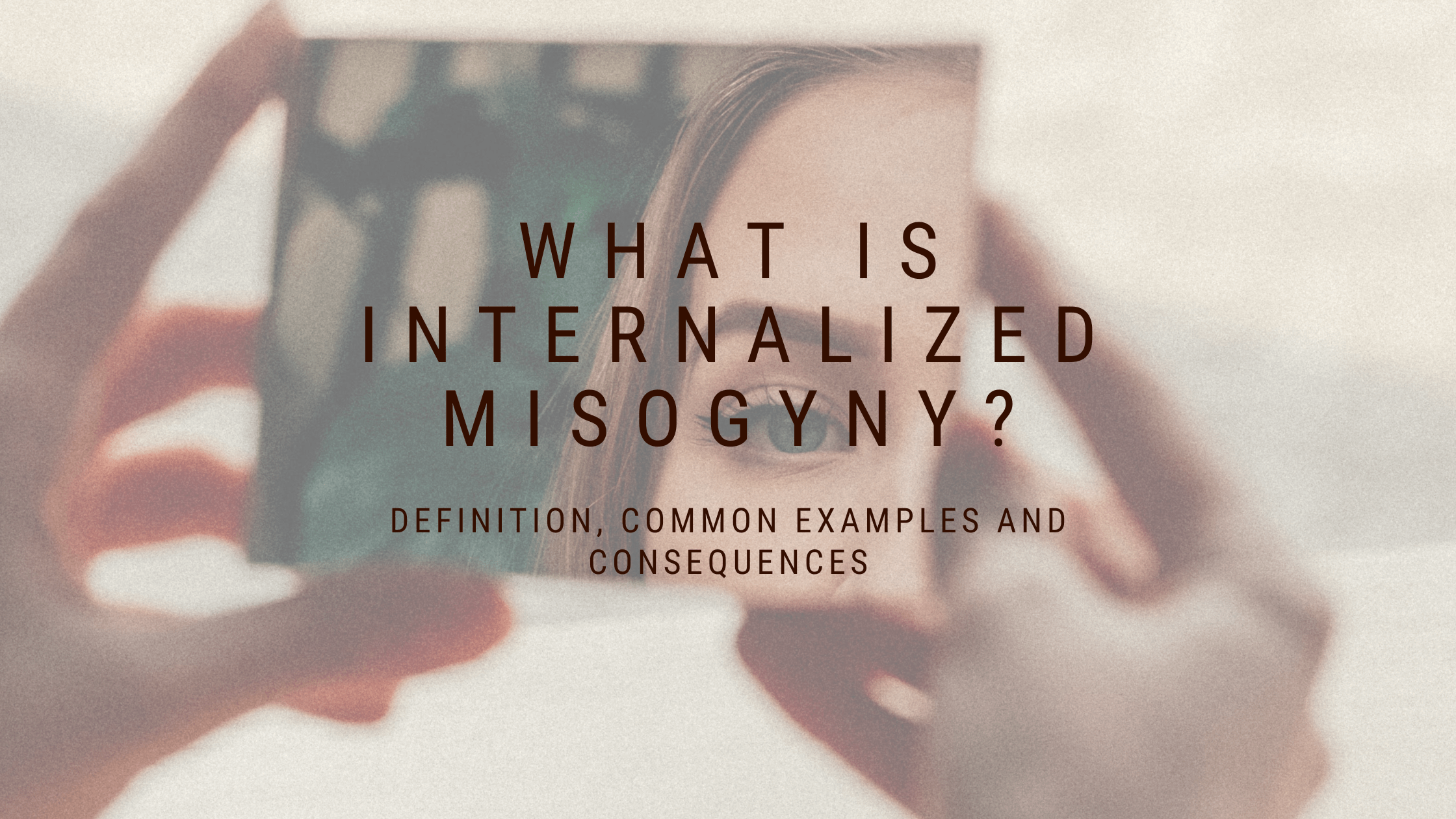 What is Internalized Misogyny: Understanding and Combating Internal Prejudice